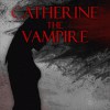 CATHERINE THE VAMPIRE